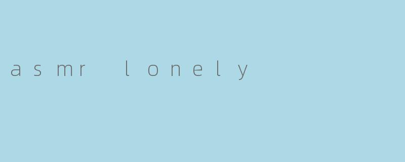 asmr lonely